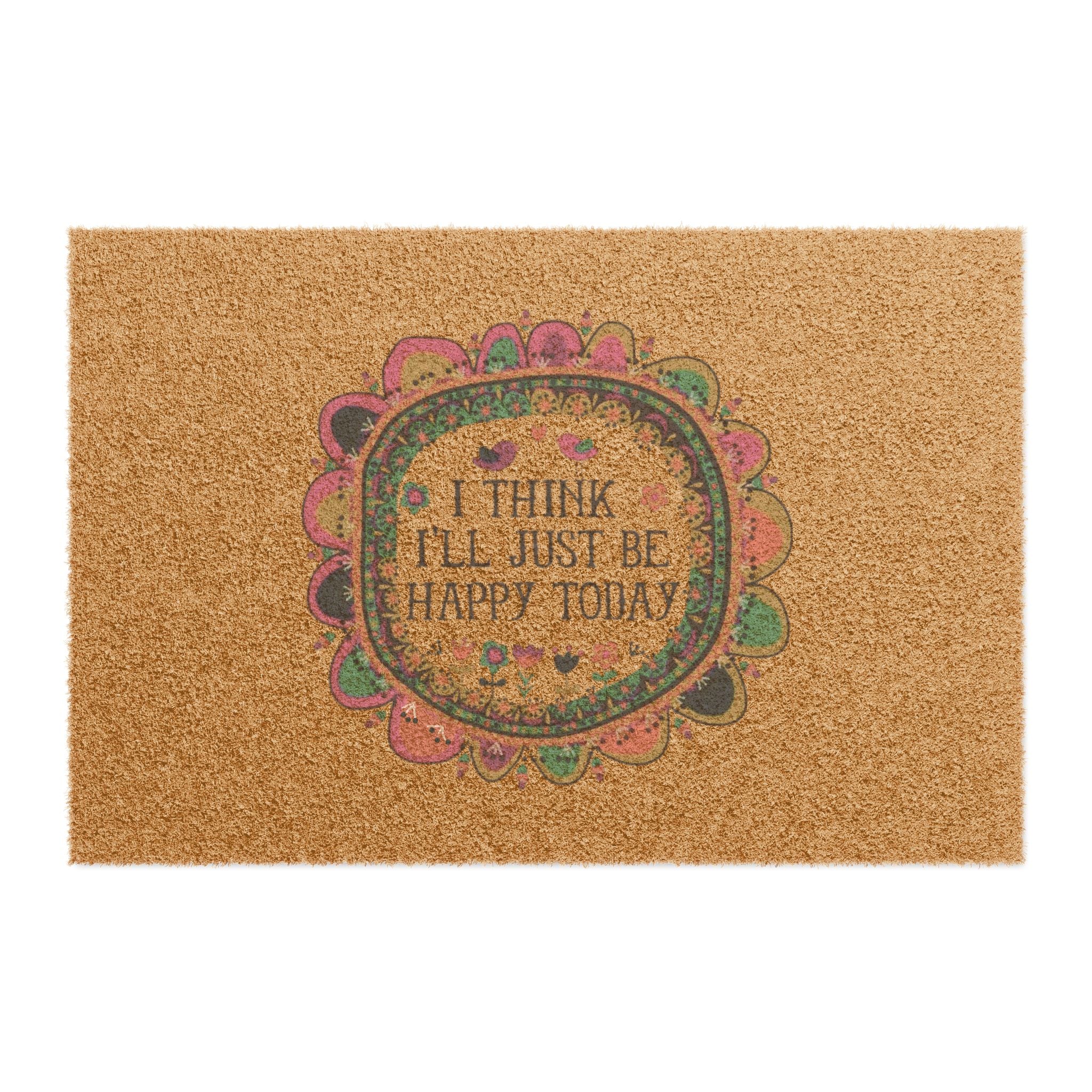 Home Decor - BoHo Eco Doormat, I Think I'll Just Be Happy Today - Boho Eco Boutique™ - Home Decor - Boho Eco Boutique™ - 24" x 16" - 